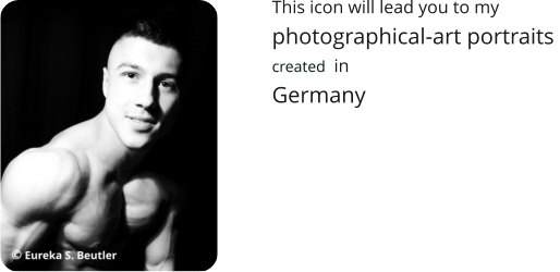 This icon will lead you to my  photographical-art portraits  created  in  Germany
