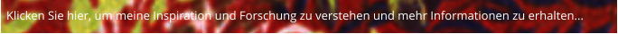 Klicken Sie hier, um meine Inspiration und Forschung zu verstehen und mehr Informationen zu erhalten...