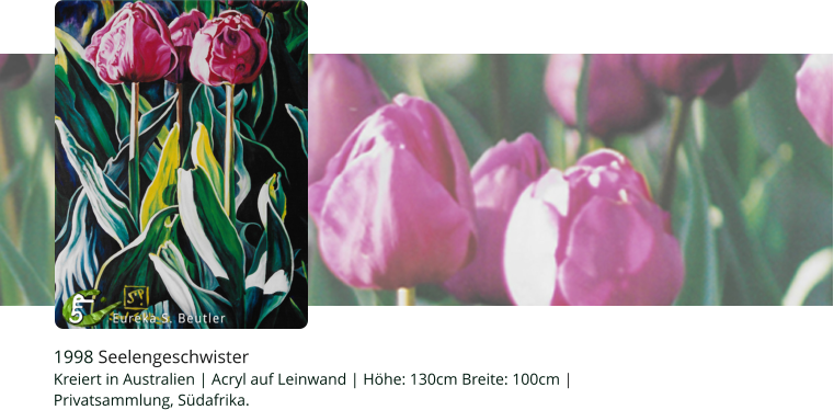 1998 Seelengeschwister Kreiert in Australien | Acryl auf Leinwand | Höhe: 130cm Breite: 100cm |   Privatsammlung, Südafrika.