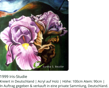 1999 Iris-Studie  Kreiert in Deutschland | Acryl auf Holz | Höhe: 100cm Atem: 90cm |  In Auftrag gegeben & verkauft in eine private Sammlung, Deutschland.