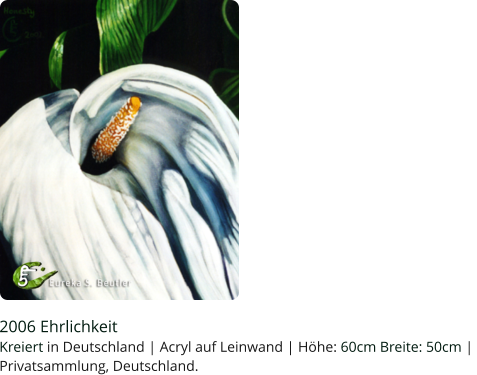 2006 Ehrlichkeit  Kreiert in Deutschland | Acryl auf Leinwand | Höhe: 60cm Breite: 50cm |  Privatsammlung, Deutschland.