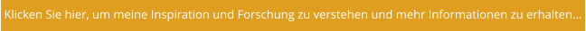 Klicken Sie hier, um meine Inspiration und Forschung zu verstehen und mehr Informationen zu erhalten...