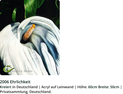 2006 Ehrlichkeit  Kreiert in Deutschland | Acryl auf Leinwand | Höhe: 60cm Breite: 50cm |  Privatsammlung, Deutschland.