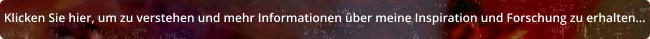 Klicken Sie hier, um zu verstehen und mehr Informationen über meine Inspiration und Forschung zu erhalten...