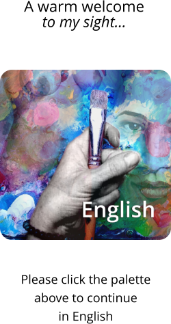 A warm welcome  to my sight…     Please click the palette  above to continue  in English